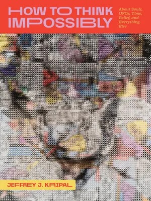 Cover of How to Think Impossibly by Jeffrey J. Kripal